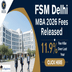 FSM Delhi Releases MBA Fee Structure for 2026–2028 Batch; 11.9% Fee Hike Over Last Year